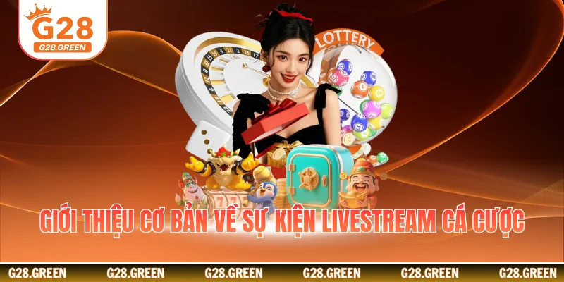 Giới thiệu cơ bản về sự kiện livestream cá cược