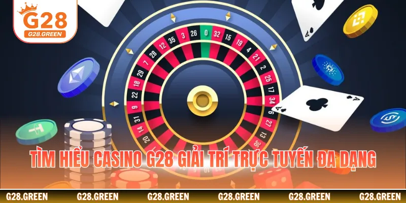 Tìm hiểu casino G28 giải trí trực tuyến đa dạng